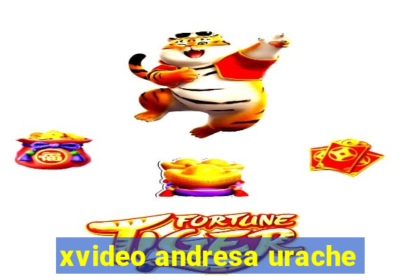 xvideo andresa urache